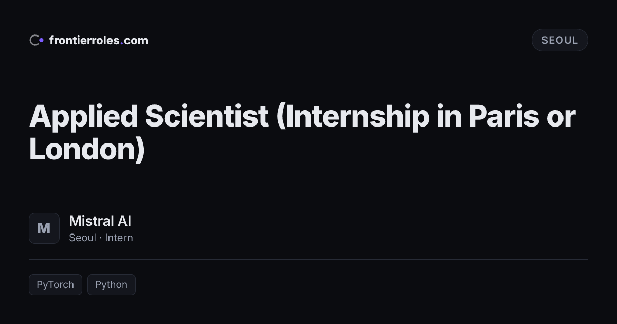 Applied Scientist (Internship in Paris or London) — Mistral AI